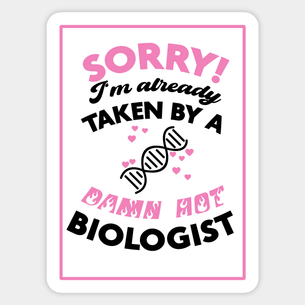 Sorry! I'm Already Taken By A Damn Hot Biologist (Pink & Black) Sticker by Graograman